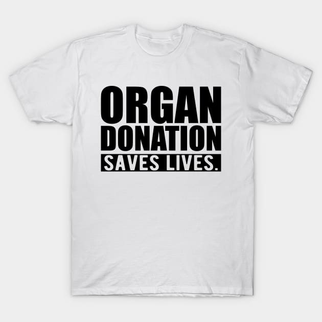 ORGAN DONATION SAVES LIVES T-Shirt by KC Happy Shop